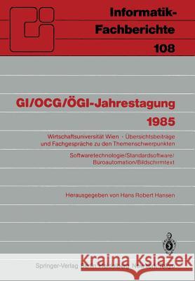 Gi/Ocg/Ögi-Jahrestagung 1985: Wirtschaftsuniversität Wien Übersichtsbeiträge Und Fachgespräche Zu Den Themenschwerpunkten Softwaretechnologie/Standa