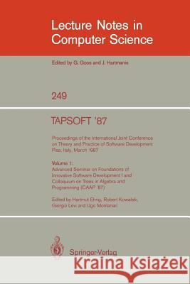 Tapsoft '87: Proceedings of the International Joint Conference on Theory and Practice of Software Development, Pisa, Italy, March 1987: Volume 1: Adva