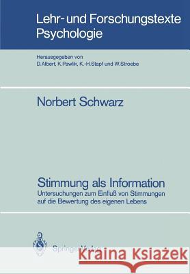 Stimmung ALS Information: Untersuchungen Zum Einfluß Von Stimmungen Auf Die Bewertung Des Eigenen Lebens