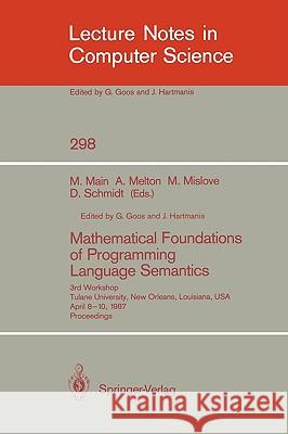 Mathematical Foundations of Programming Language Semantics: 3rd Workshop Tulane University, New Orleans, Louisiana, Usa, April 8-10, 1987 Proceedings