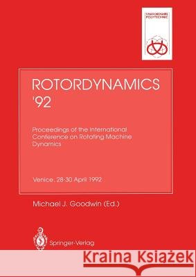 Rotordynamics '92: Proceedings of the International Conference on Rotating Machine Dynamics Hotel Des Bains, Venice, 28-30 April 1992