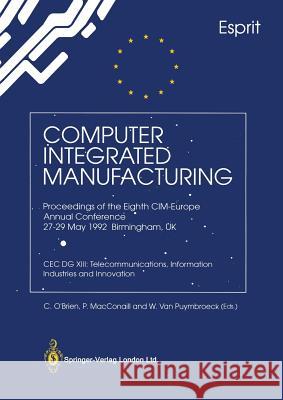 Computer Integrated Manufacturing: Proceedings of the Eighth CIM-Europe Annual Conference 27-29 May 1992 Birmingham, UK Cec Dg XIII: Telecommunication