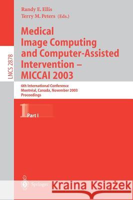 Medical Image Computing and Computer-Assisted Intervention - Miccai 2003: 6th International Conference, Montréal, Canada, November 15-18, 2003, Procee