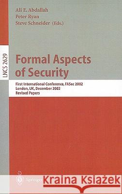 Formal Aspects of Security: First International Conference, FASec 2002, London, UK, December 16-18, 2002, Revised Papers