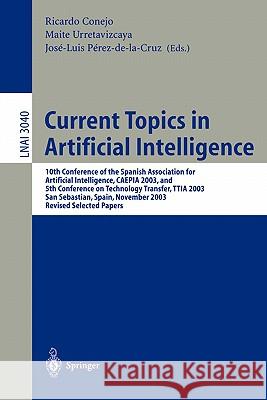 Current Topics in Artificial Intelligence: 10th Conference of the Spanish Association for Artificial Intelligence, CAEPIA 2003, and 5th Conference on Technology Transfer, TTIA 2003, San Sebastian, Spa