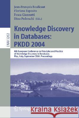 Knowledge Discovery in Databases: PKDD 2004: 8th European Conference on Principles and Practice of Knowledge Discovery in Databases, Pisa, Italy, September 20-24, 2004, Proceedings