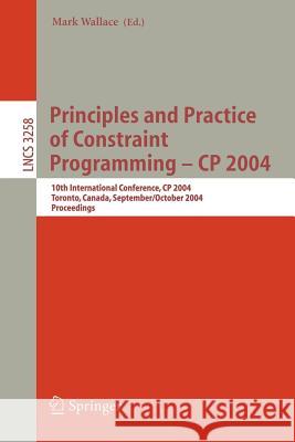 Principles and Practice of Constraint Programming - Cp 2004: 10th International Conference, Cp 2004, Toronto, Canada, September 27 - October 2004, Pro