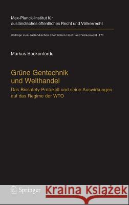 Grüne Gentechnik Und Welthandel: Das Biosafety-Protokoll Und Seine Auswirkungen Auf Das Regime Der Wto