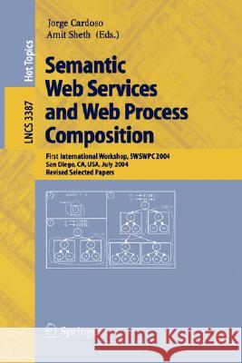 Semantic Web Services and Web Process Composition: First International Workshop, SWSWPC 2004, San Diego, CA, USA, July 6, 2004, Revised Selected Papers