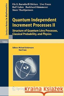 Quantum Independent Increment Processes II: Structure of Quantum Lévy Processes, Classical  Probability, and Physics