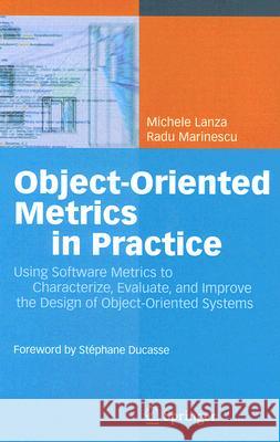 Object-Oriented Metrics in Practice: Using Software Metrics to Characterize, Evaluate, and Improve the Design of Object-Oriented Systems