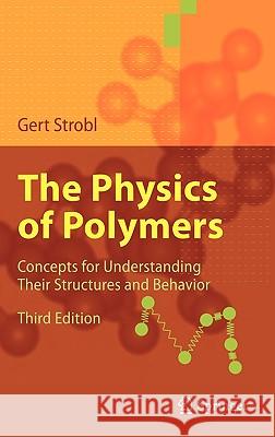 The Physics of Polymers: Concepts for Understanding Their Structures and Behavior