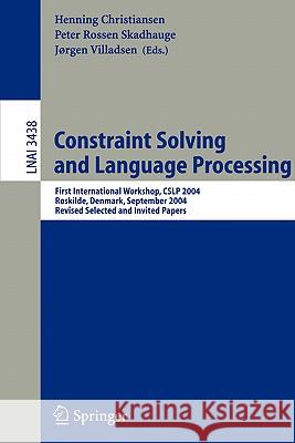 Constraint Solving and Language Processing: First International Workshop, CSLP 2004, Roskilde, Denmark, September 1-3, 2004, Revised Selected and Invited Papers