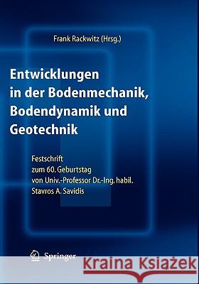 Entwicklungen in der Bodenmechanik, Bodendynamik und Geotechnik: Festschrift zum 60. Geburtstag von Univ.-Professor Dr.-Ing . habil. Stavros A. Savidi