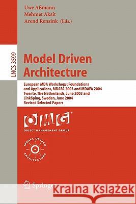 Model Driven Architecture: European MDA Workshops: Foundations and Applications, MDAFA 2003 and MDAFA 2004, Twente, The Netherlands, June 26-27, 2003, and Linköping, Sweden, June 10-11, 2004, Revised 