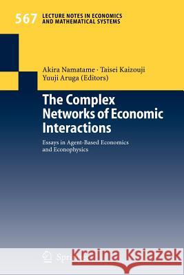 The Complex Networks of Economic Interactions: Essays in Agent-Based Economics and Econophysics