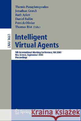 Intelligent Virtual Agents: 5th International Working Conference, IVA 2005, Kos, Greece, September 12-14, 2005, Proceedings