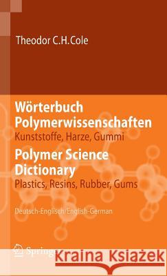 Wörterbuch Polymerwissenschaften/Polymer Science Dictionary: Kunststoffe, Harze, Gummi/Plastics, Resins, Rubber, Gums, Deutsch-Englisch/English-German