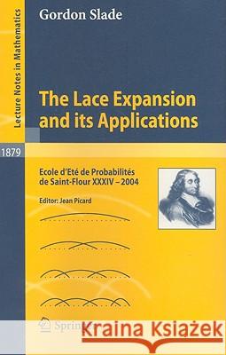 The Lace Expansion and its Applications: Ecole d'Eté de Probabilités de Saint-Flour XXXIV - 2004