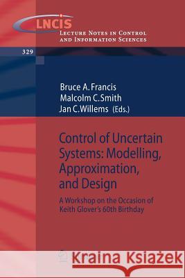 Control of Uncertain Systems: Modelling, Approximation, and Design: A Workshop on the Occasion of Keith Glover's 60th Birthday