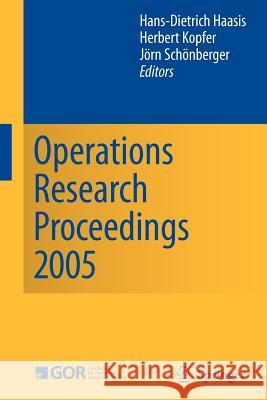 Operations Research Proceedings 2005: Selected Papers of the Annual International Conference of the German Operations Research Society (Gor)