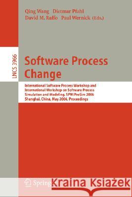 Software Process Change: International Software Process Workshop and International Workshop on Software Process Simulation and Modeling, SPW/ProSim 2006, Shanghai, China, May 20-21, 2006, Proceedings