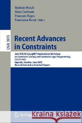 Recent Advances in Constraints: Joint ERCIM/CoLogNET International Workshop on Constraint Solving and Constraint Logic Programming, CSCLP 2005, Uppsala, Sweden, June 20-22, 2005, Revised Selected and 