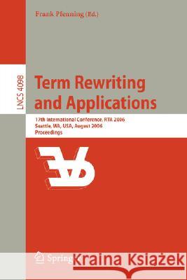 Term Rewriting and Applications: 17th International Conference, Rta 2006, Seattle, Wa, Usa, August 12-14, 2006, Proceedings