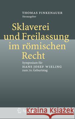 Sklaverei Und Freilassung Im Römischen Recht: Symposium Für Hans Josef Wieling Zum 70. Geburtstag