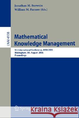 Mathematical Knowledge Management: 5th International Conference, MKM 2006, Wokingham, UK, August 11-12, 2006, Proceedings