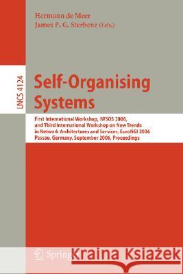 Self-Organizing Systems: First International Workshop, IWSOS 2006 and Third International Workshop on New Trends in Network Architectures and Services, EuroNGI 2006, Passau, Germany, September 18-20, 