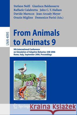 From Animals to Animats 9: 9th International Conference on Simulation of Adaptive Behavior, Sab 2006, Rome, Italy, September 25-29, 2006, Proceed