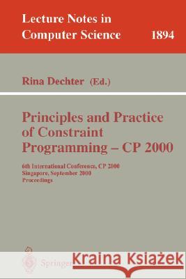 Principles and Practice of Constraint Programming - Cp 2000: 6th International Conference, Cp 2000 Singapore, September 18-21, 2000 Proceedings