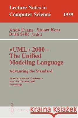 UML 2000 - The Unified Modeling Language: Advancing the Standard: Third International Conference York, Uk, October 2-6, 2000 Proceedings