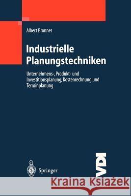 Industrielle Planungstechniken: Unternehmens-, Produkt- Und Investitionsplanung, Kostenrechnung Und Terminplanung