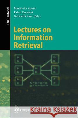 Lectures on Information Retrieval: Third European Summer-School, ESSIR 2000 Varenna, Italy, September 11-15, 2000. Revised Lectures