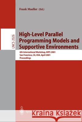 High-Level Parallel Programming Models and Supportive Environments: 6th International Workshop, HIPS 2001 San Francisco, CA, USA, April 23, 2001 Proceedings