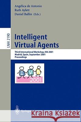 Intelligent Virtual Agents: Third International Workshop, IVA 2001, Madrid, Spain, September 10-11, 2001. Proceedings