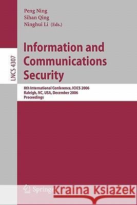 Information and Communications Security: 8th International Conference, Icics 2006, Raleigh, Nc, Usa, December 4-7, 2006, Proceedings