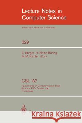 CSL '87: 1st Workshop on Computer Science Logic, Karlsruhe, Frg, October 12-16, 1987. Proceedings