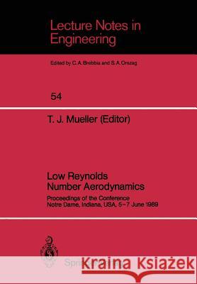 Low Reynolds Number Aerodynamics: Proceedings of the Conference Notre Dame, Indiana, Usa, 5-7 June 1989