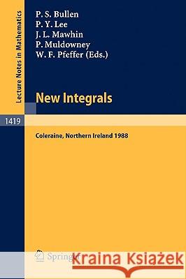 New Integrals: Proceedings of the Henstock Conference held in Coleraine, Northern Ireland, August 9-12, 1988