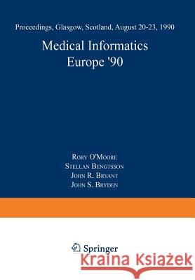 Medical Informatics Europe '90: Proceedings, Glasgow, Scotland, August 20-23, 1990