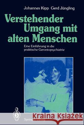 Verstehender Umgang mit alten Menschen: Eine Einführung in die praktische Gerontopsychiatrie