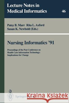 Nursing Informatics ’91: Proceedings of the Post Conference on Health Care Information Technology: Implications for Change