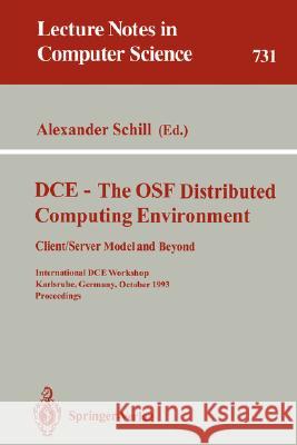 DCE - The OSF Distributed Computing Environment, Client/Server Model and Beyond: International DCE Workshop, Karlsruhe, Germany, October 7-8, 1993. Pr