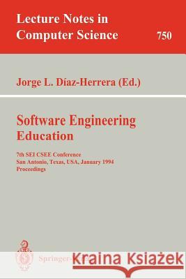 Software Engineering Education: 7th SEI Csee Conference, San Antonio, Texas, Usa, January 5-7, 1994. Proceedings