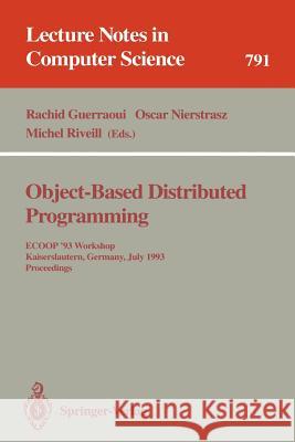 Object-Based Distributed Programming: Ecoop '93 Workshop, Kaiserslautern, Germany, July 26 - 27, 1993. Proceedings