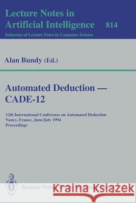 Automated Deduction — CADE-12: 12th International Conference on Automated Deduction Nancy, France, June 26–July 1, 1994 Proceedings