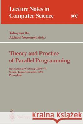Theory and Practice of Parallel Programming: International Workshop TPPP '94, Sendai, Japan, November 7-9, 1994. Proceedings